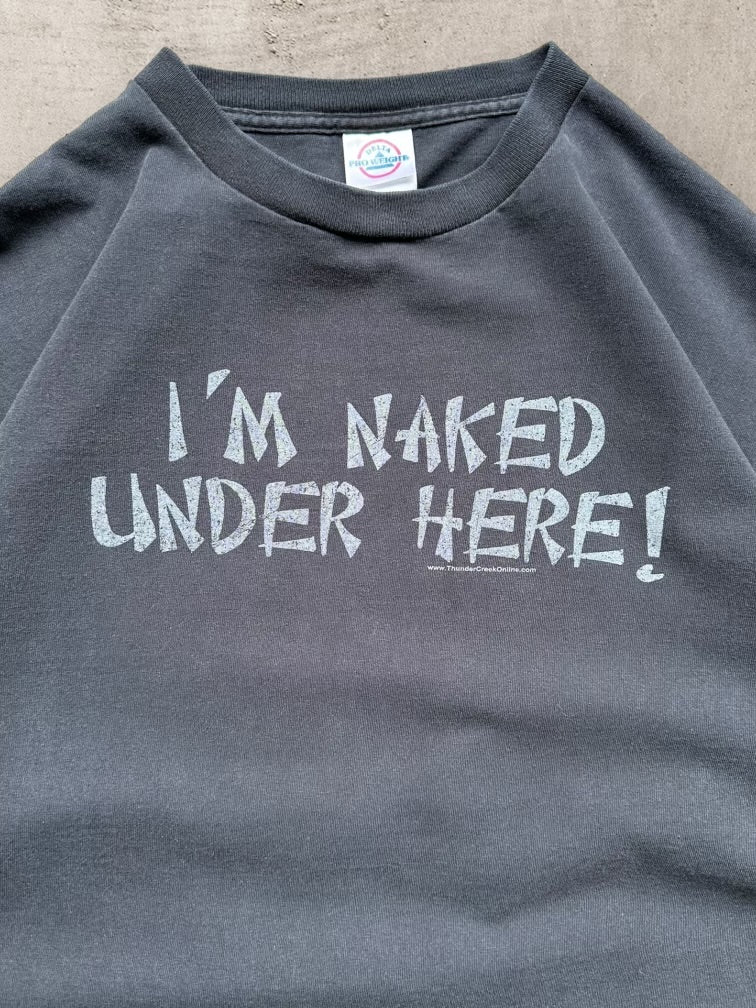 00s I’m Naked Under Here Graphic T-Shirt - Medium